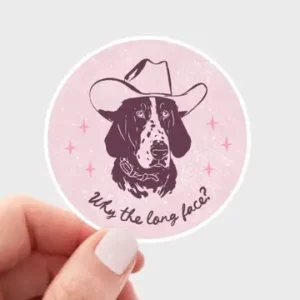 Why the Long Face Sticker -dog, cowboy, western, pet store