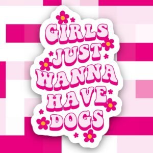 Girls Just Wanna Have Dogs Sticker