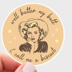 Well Butter My Butt & Call Me a Biscuit Sticker - cowgirl
